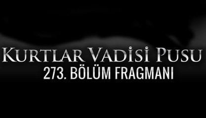 Kurtlar Vadisi Pusu 273. Bölüm Fragmanı