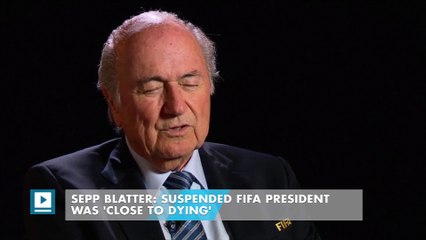 Sepp Blatter: Suspended Fifa president was 'close to dying'