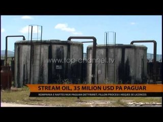 "Stream Oil", 35 milionë USD pa paguar - Top Channel Albania - News - Lajme