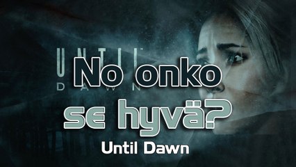 Until Dawn (PS4) - No onko se hyvä?