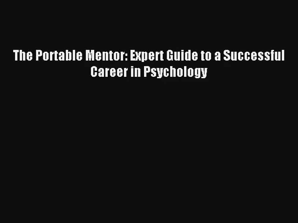 The Portable Mentor: Expert Guide to a Successful Career in Psychology  Online PDF