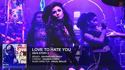 -Love To Hate You- Full AUDIO Song - Hate Story 3 - Shivranjani Singh -