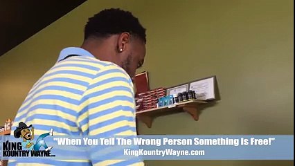 When you tell the wrong person something is free! (Kountry Wayne)