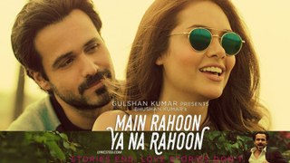 Main Rahoon Ya Na Rahoon Full Video - Emraan Hashmi, Esha Gupta - Amaal Mallik, Armaan Malik