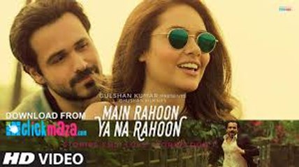 Main Rahoon Ya Na Rahoon Full Video  Emraan Hashmi, Esha Gupta  Amaal Mallik, Armaan Malik