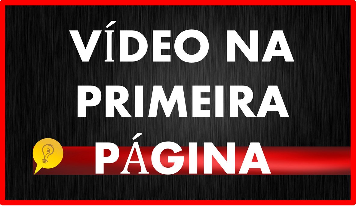 Vídeo na primeira página, dicas de SEO para Youtube.