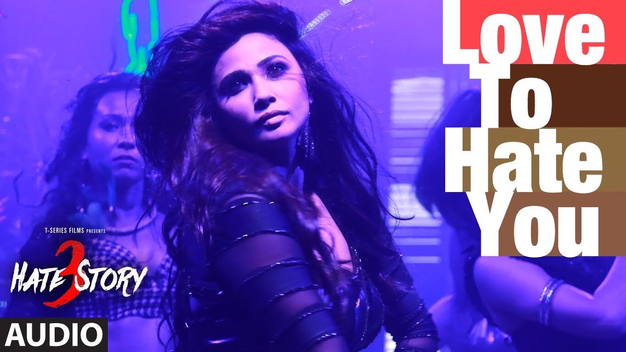 "Love To Hate You" Full AUDIO Song | Hate Story 3 | Shivranjani Singh | Movie song