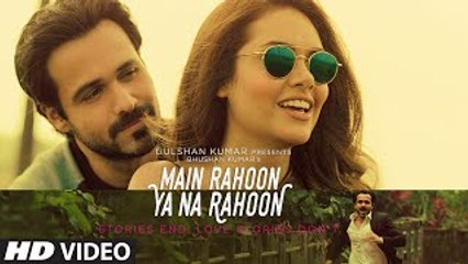 "Main Rahoon Ya Na Rahoon" Full Song Emraan Hashmi, Esha Gupta - Latest mp4 Hd video 2016