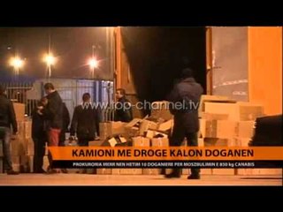 Kamioni me drogë kalon doganën - Top Channel Albania - News - Lajme