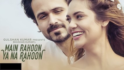 Main Rahoon Ya Na Rahoon Latest Song 2015 Emraan Hashmi Esha Gupta