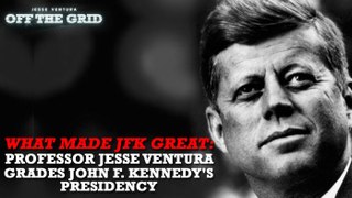 What Made JFK Great: Jesse Ventura Grades JFK's Presidency