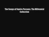 The Songs of Squire Parsons: The Millennial Collection  Free Books