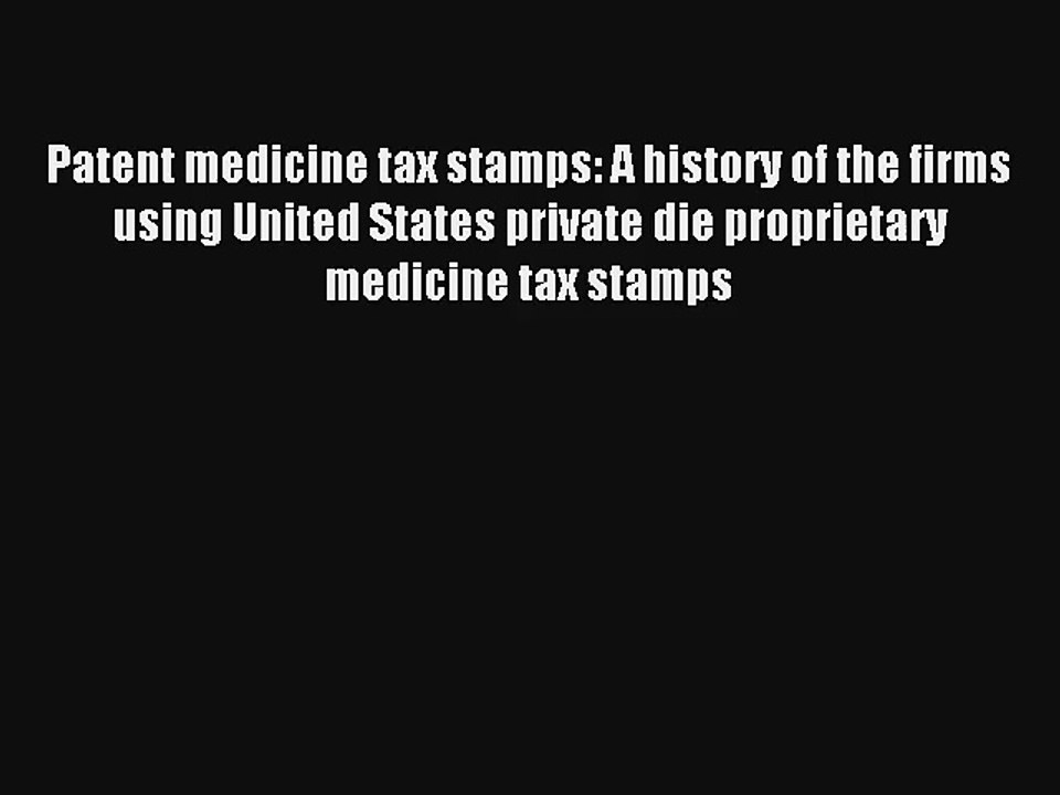 Patent medicine tax stamps: A history of the firms using United States private die proprietary