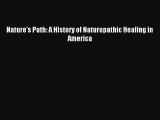 Nature's Path: A History of Naturopathic Healing in America  Online Book