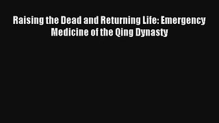 Raising the Dead and Returning Life: Emergency Medicine of the Qing Dynasty  Free Books