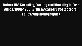 Before HIV: Sexuality Fertility and Mortality in East Africa 1900-1980 (British Academy Postdoctoral