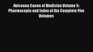 Avicenna Canon of Medicine Volume 5: Pharmacopia and Index of the Complete Five Volumes  Online