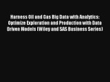 Harness Oil and Gas Big Data with Analytics: Optimize Exploration and Production with Data
