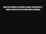 American Miners Carbide Lamps: A Collector's Guide to American Carbide Mine Lighting  Free
