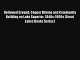 Hollowed Ground: Copper Mining and Community Building on Lake Superior 1840s-1990s (Great Lakes