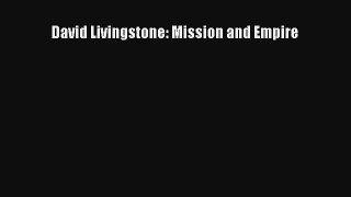 [PDF Download] David Livingstone: Mission and Empire [Download] Online