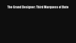[PDF Download] The Grand Designer: Third Marquess of Bute [PDF] Online