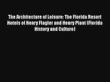 The Architecture of Leisure: The Florida Resort Hotels of Henry Flagler and Henry Plant (Florida