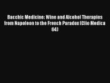 Bacchic Medicine: Wine and Alcohol Therapies from Napoleon to the French Paradox (Clio Medica