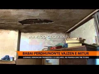 Babai përdhunonte vajzën e mitur - Top Channel Albania - News - Lajme