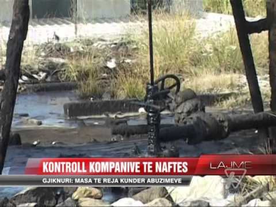 Kontroll kompanive të naftës, masa të reja kundër abuzimeve - News, Lajme - Vizion Plus