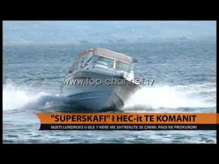 "Superskafi" i HEC-it të Komanit - Top Channel Albania - News - Lajme