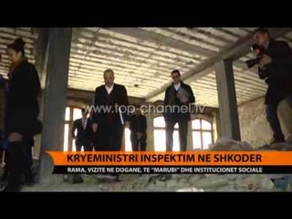 Kryeministri, inspektim në Shkodër - Top Channel Albania - News - Lajme