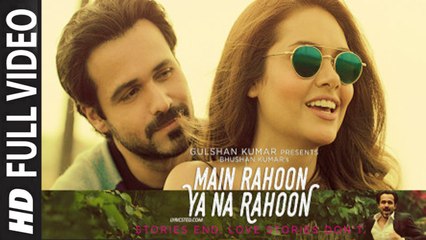 Main Rahoon Ya Na Rahoon (Full Video) Emraan Hashmi, Esha Gupta | New Song 2015 HD