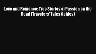 [Download] Love and Romance: True Stories of Passion on the Road (Travelers' Tales Guides)