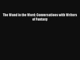 [Read] The Wand in the Word: Conversations with Writers of Fantasy Full Ebook