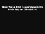 Read Kibbutz Virgin: A British Teenager's Account of Six Months Living on a Kibbutz in Israel