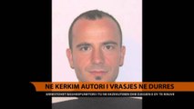 Në kërkim autori i vrasjeve në Durrës - Top Channel Albania - News - Lajme