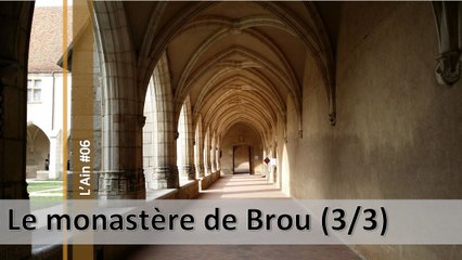 Visite de l'Ain n°06, le monastère de Brou 3em partie (d)