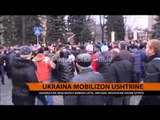 Ukraina përgatitet për luftë - Top Channel Albania - News - Lajme