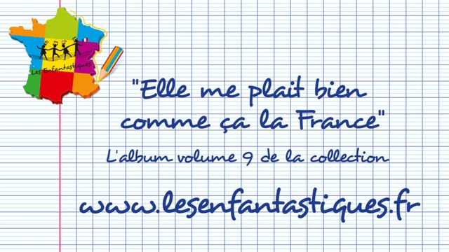 ELLE ME PLAIT BIEN COMME CA LA FRANCE - vidéo présentation du nouvel album vol.9 - Les Enfantastiques