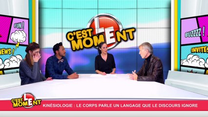 C'est le moment !  Kinésiologie : le corps parle un language que le discours ignore (24/11/15) partie 2
