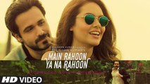 Main Rahoon Ya Na Rahoon Full Video (2015) Ft. Emraan Hashmi & Esha Gupta HD 720p_Google Brothers Attock