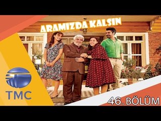Aramızda Kalsın 46.Bölüm