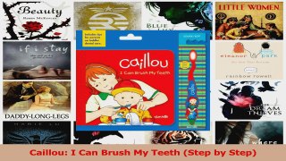 PDF Download  Caillou I Can Brush My Teeth Step by Step Read Full Ebook