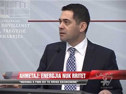 Ahmetaj: Energjia nuk rritet - News, Lajme - Vizion Plus