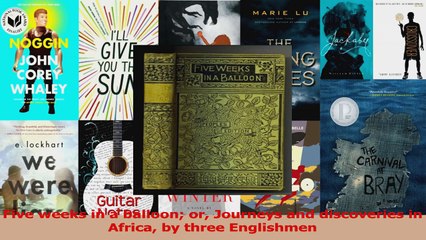 PDF Download  Five weeks in a balloon or Journeys and discoveries in Africa by three Englishmen Read Online