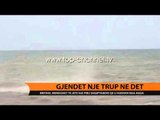 Gjendet një trup në det - Top Channel Albania - News - Lajme