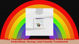 Play Therapy with Children in Crisis Third Edition Individual Group and Family Treatment Read Online