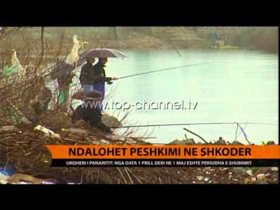 Ndalohet peshkimi në Shkodrër - Top Channel Albania - News - Lajme