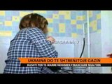 Ukraina do shtrenjtojë gazin - Top Channel Albania - News - Lajme